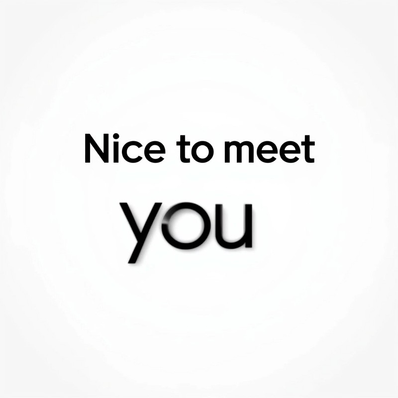 Nice to meet you